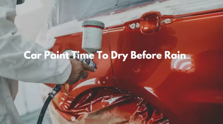 How Long Does Car Paint Need To Dry Before Rain?