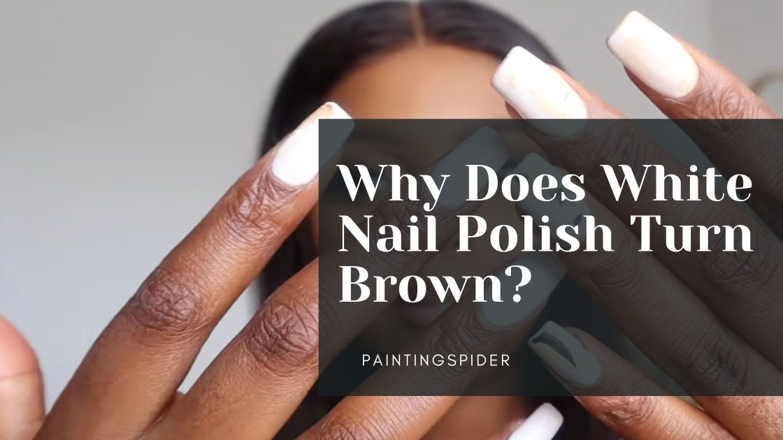 why-does-white-nail-polish-turn-brown