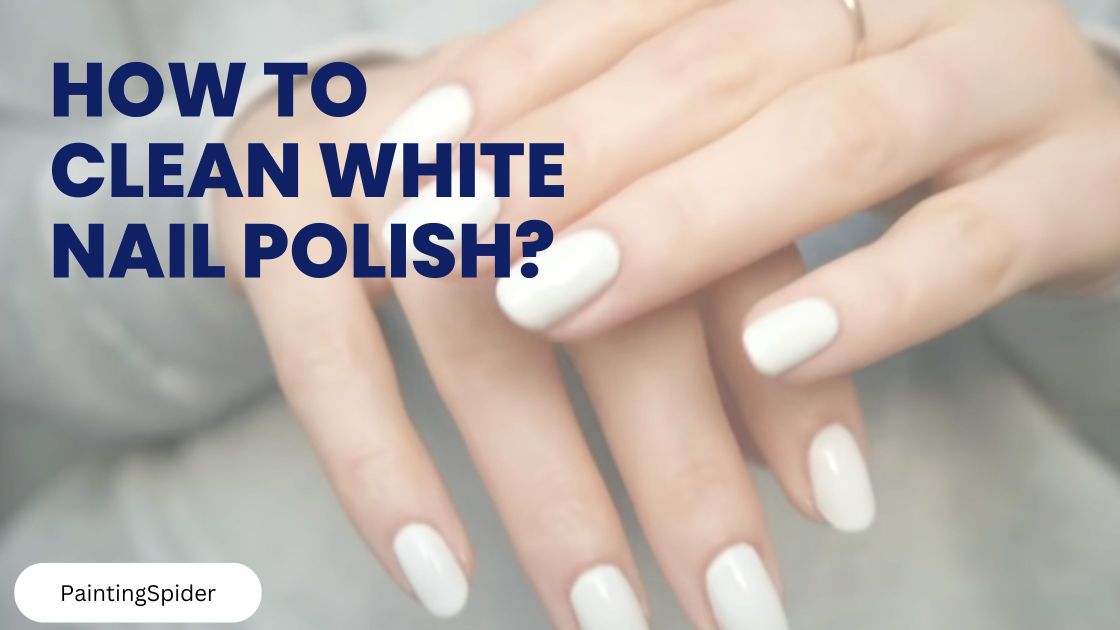 how-to-clean-white-nail-polish