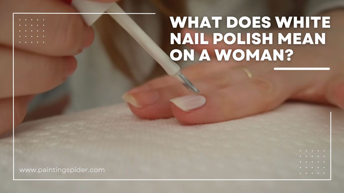 what-does-white-nail-polish-mean-on-a-woman