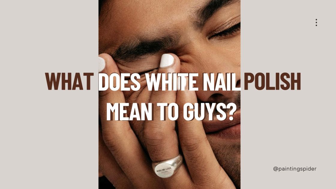 what-does-white-nail-polish-mean-to-guys
