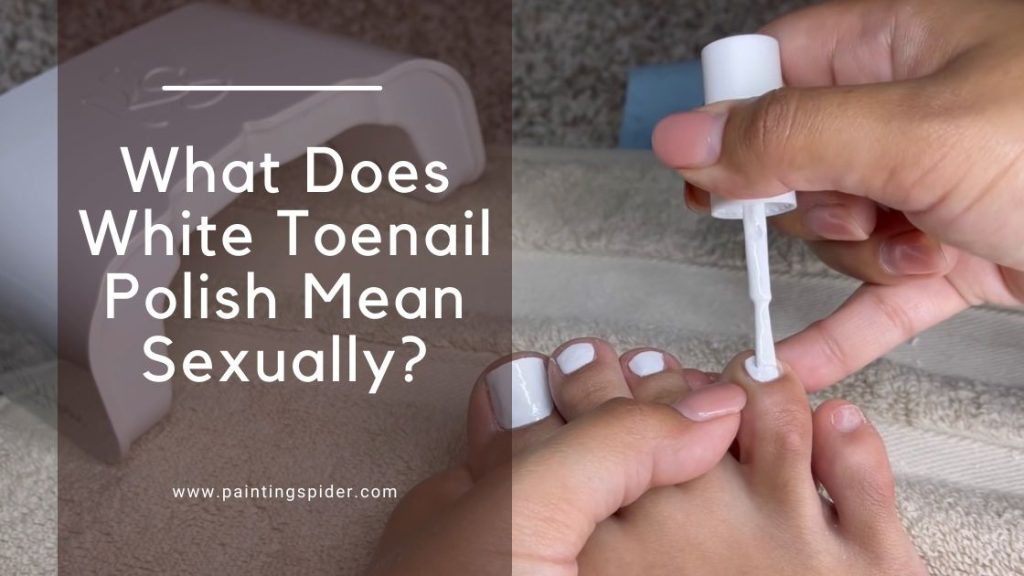 what-does-white-toenail-polish-mean-sexually-paintingspider