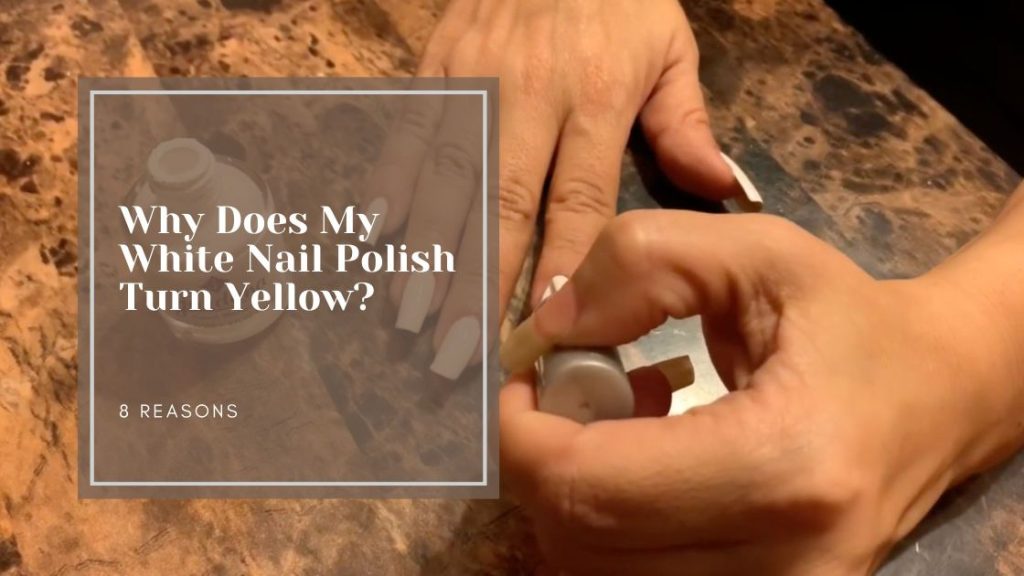 What Makes Nail Polish Turn Yellow