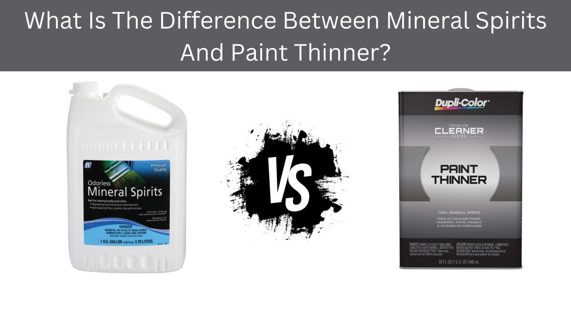 What Is The Difference Between Mineral Spirits And Paint Thinner   What Is The Difference Between Mineral Spirits And Paint Thinner 